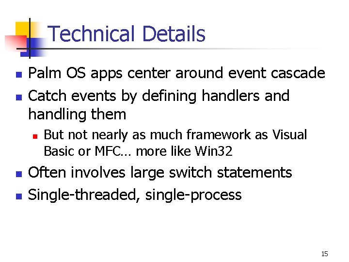 Technical Details n n Palm OS apps center around event cascade Catch events by
