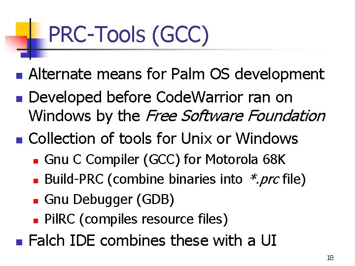 PRC-Tools (GCC) n n n Alternate means for Palm OS development Developed before Code.