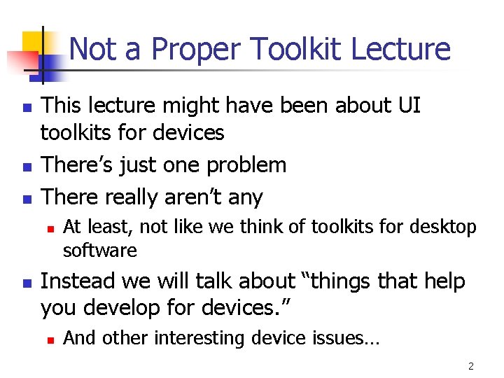 Not a Proper Toolkit Lecture n n n This lecture might have been about
