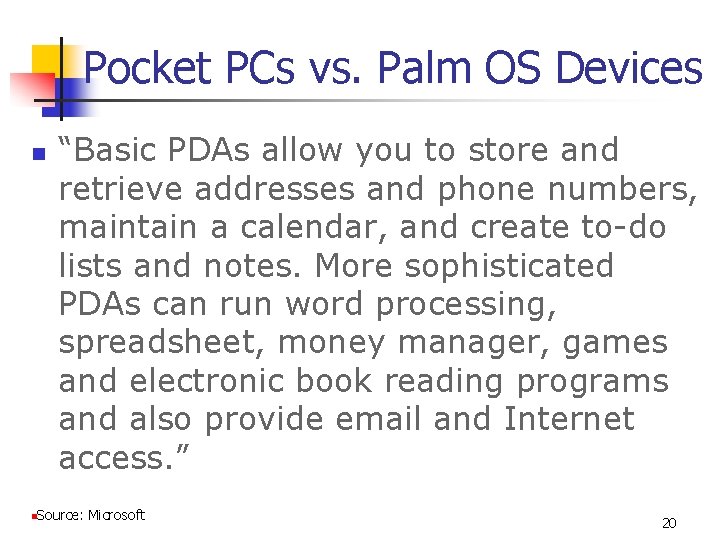 Pocket PCs vs. Palm OS Devices n n “Basic PDAs allow you to store