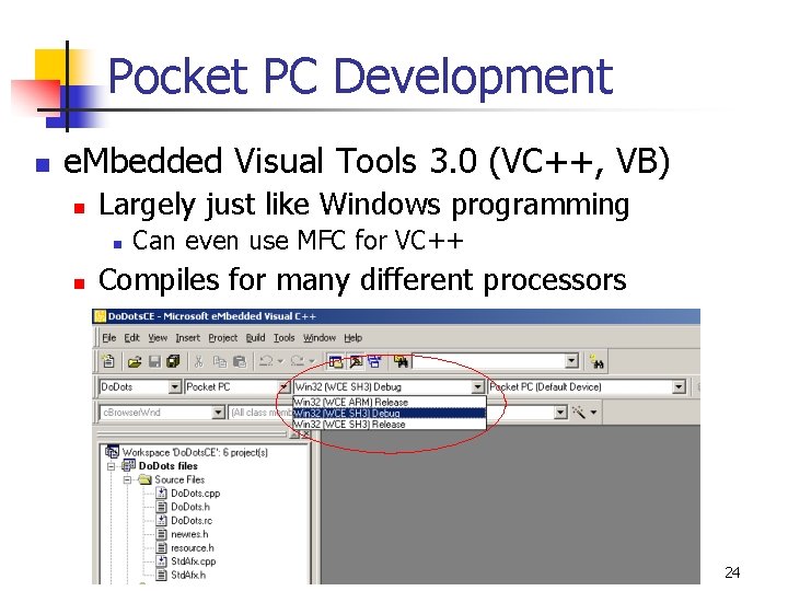 Pocket PC Development n e. Mbedded Visual Tools 3. 0 (VC++, VB) n Largely