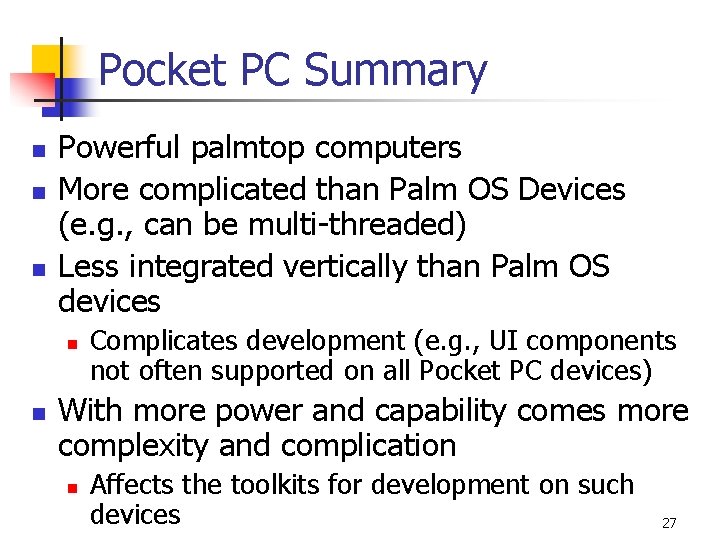 Pocket PC Summary n n n Powerful palmtop computers More complicated than Palm OS
