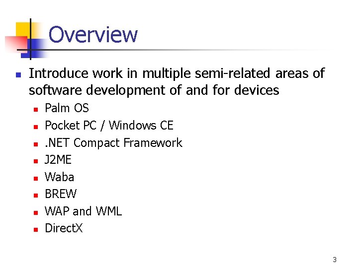 Overview n Introduce work in multiple semi-related areas of software development of and for