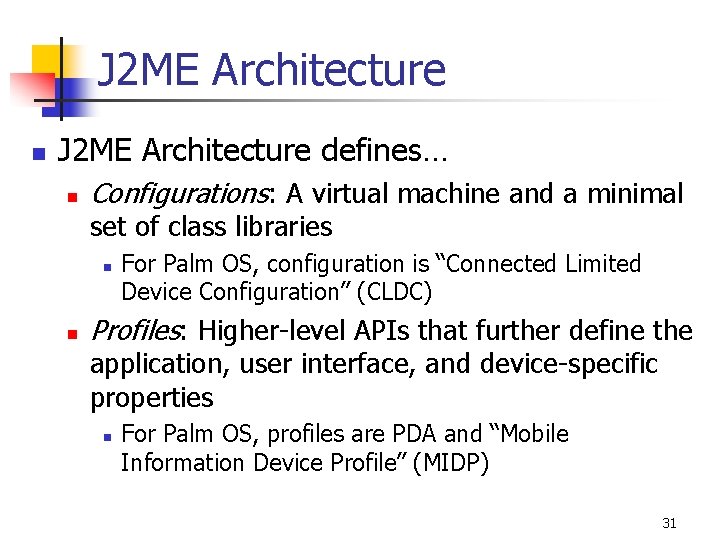 J 2 ME Architecture n J 2 ME Architecture defines… n Configurations: A virtual