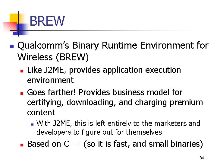 BREW n Qualcomm’s Binary Runtime Environment for Wireless (BREW) n n Like J 2