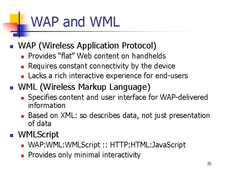 WAP and WML n WAP (Wireless Application Protocol) n n WML (Wireless Markup Language)