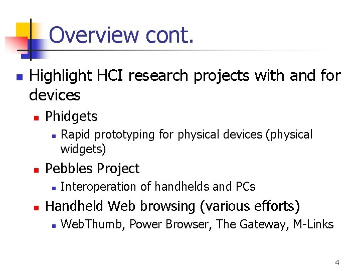 Overview cont. n Highlight HCI research projects with and for devices n Phidgets n