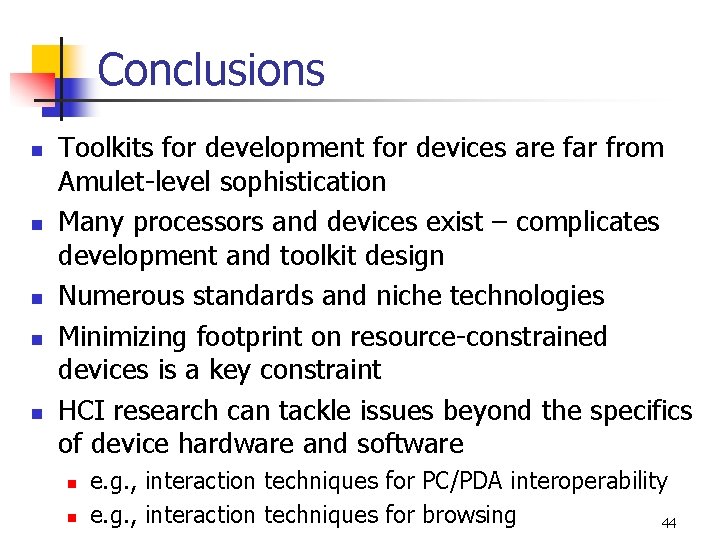 Conclusions n n n Toolkits for development for devices are far from Amulet-level sophistication