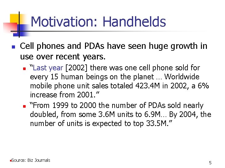 Motivation: Handhelds n Cell phones and PDAs have seen huge growth in use over