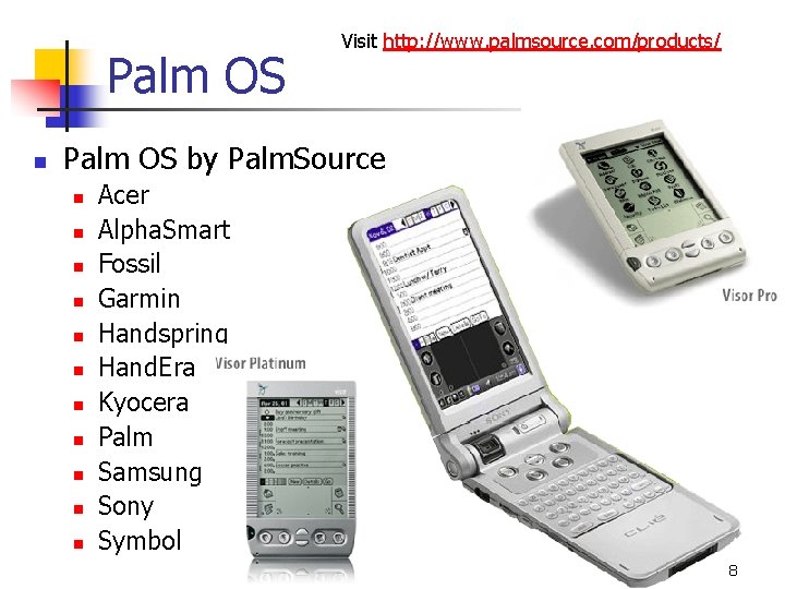Palm OS n Visit http: //www. palmsource. com/products/ Palm OS by Palm. Source n