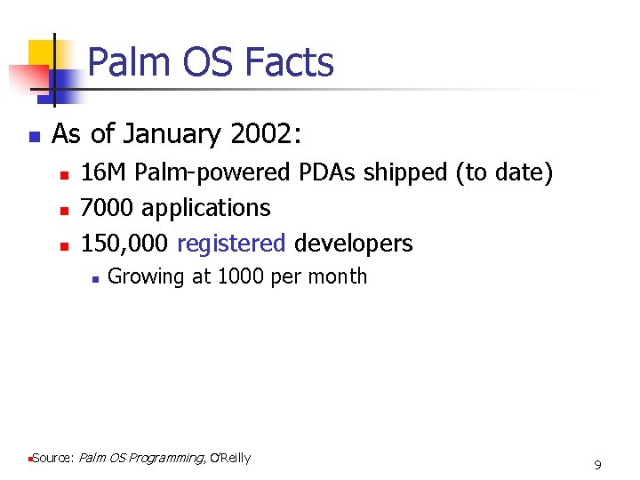 Palm OS Facts n As of January 2002: n n n 16 M Palm-powered