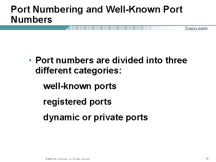 Port Numbering and Well-Known Port Numbers • Port numbers are divided into three different Port Numbering and Well-Known Port Numbers • Port numbers are divided into three different