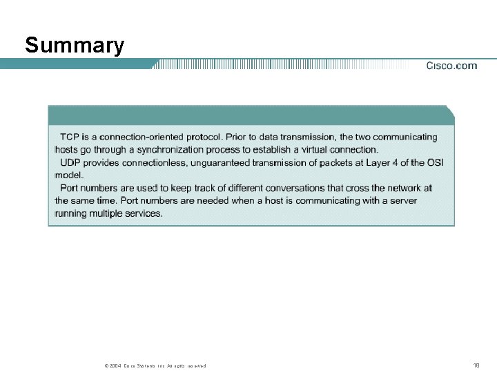 Summary © 2004, Cisco Systems, Inc. All rights reserved. 18 Summary © 2004, Cisco Systems, Inc. All rights reserved. 18