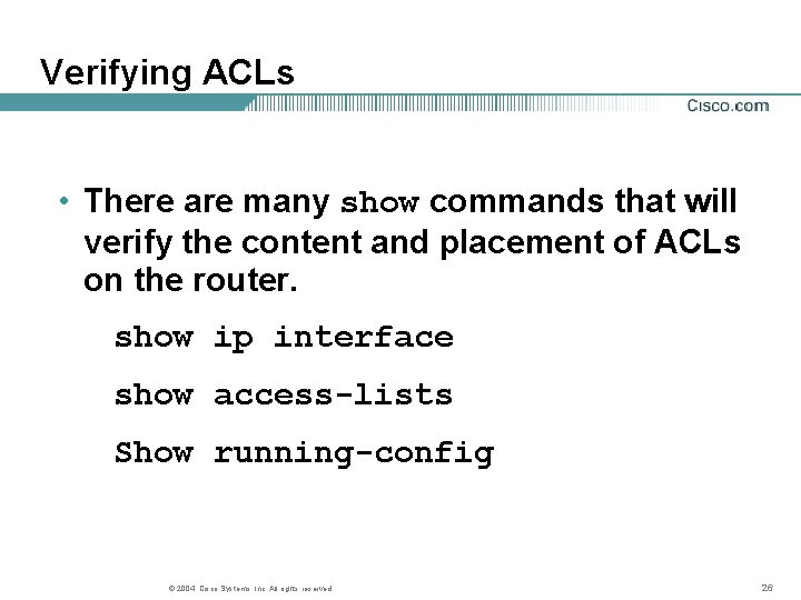 Verifying ACLs • There are many show commands that will verify the content and Verifying ACLs • There are many show commands that will verify the content and