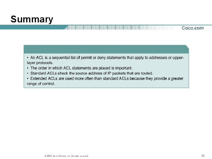 Summary © 2004, Cisco Systems, Inc. All rights reserved. 33 Summary © 2004, Cisco Systems, Inc. All rights reserved. 33