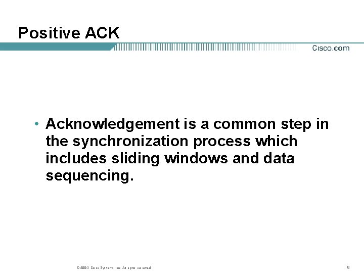 Positive ACK • Acknowledgement is a common step in the synchronization process which includes Positive ACK • Acknowledgement is a common step in the synchronization process which includes