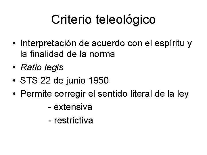 Criterio teleológico • Interpretación de acuerdo con el espíritu y la finalidad de la