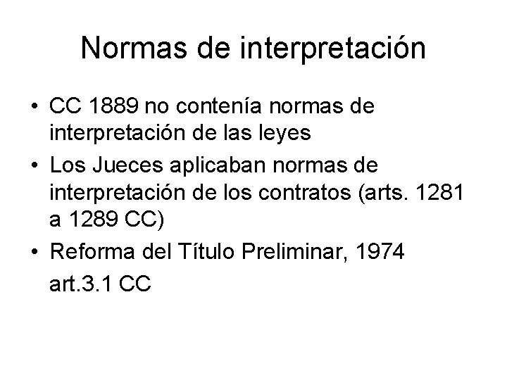 Normas de interpretación • CC 1889 no contenía normas de interpretación de las leyes