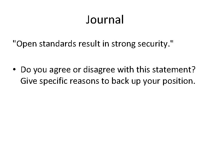 Journal "Open standards result in strong security. " • Do you agree or disagree