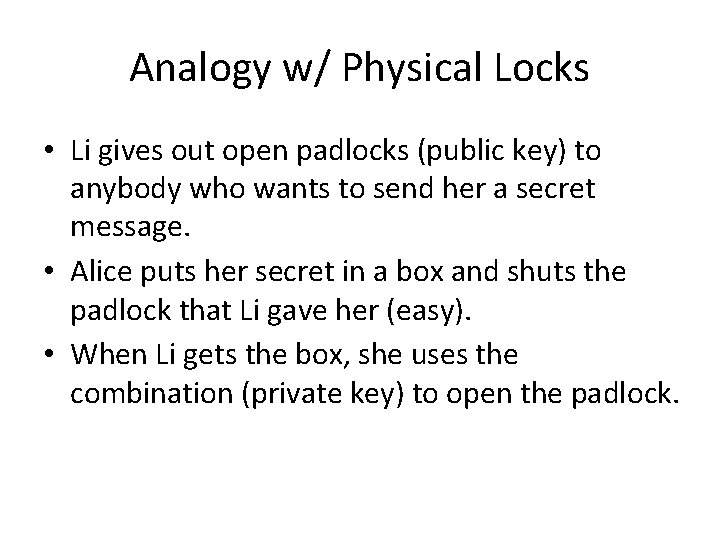 Analogy w/ Physical Locks • Li gives out open padlocks (public key) to anybody