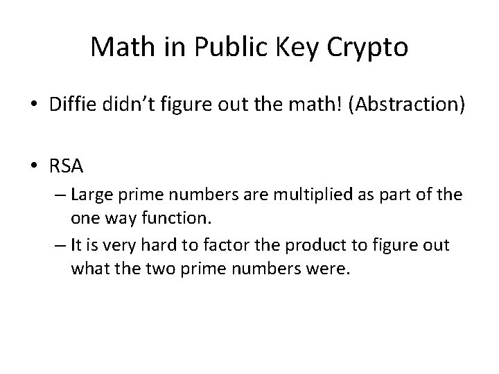 Math in Public Key Crypto • Diffie didn’t figure out the math! (Abstraction) •