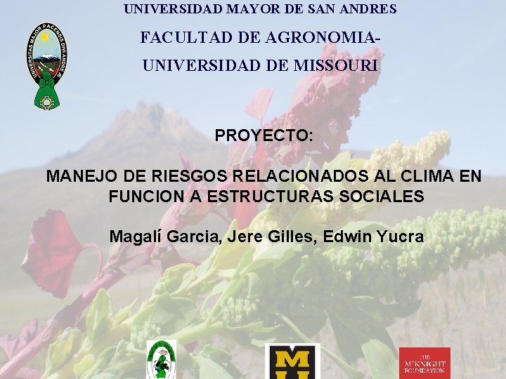 UNIVERSIDAD MAYOR DE SAN ANDRES FACULTAD DE AGRONOMIAUNIVERSIDAD DE MISSOURI PROYECTO: MANEJO DE RIESGOS