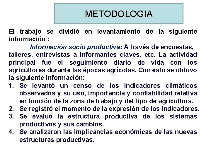 METODOLOGIA El trabajo se dividió en levantamiento de la siguiente información : Información socio
