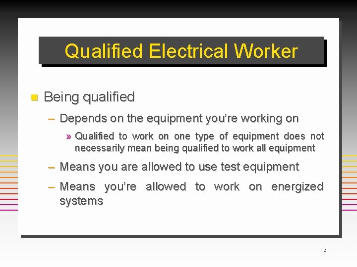 Qualified Electrical Worker n Being qualified – Depends on the equipment you’re working on
