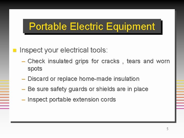 Portable Electric Equipment n Inspect your electrical tools: – Check insulated grips for cracks