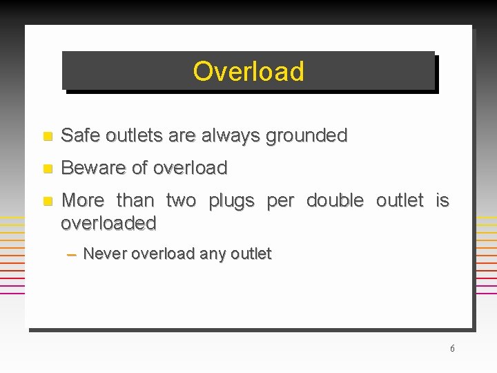 Overload n Safe outlets are always grounded n Beware of overload n More than