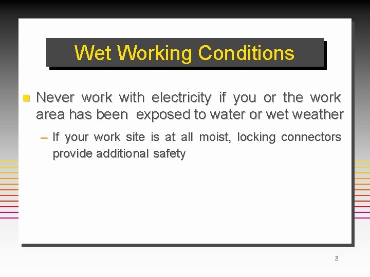 Wet Working Conditions n Never work with electricity if you or the work area
