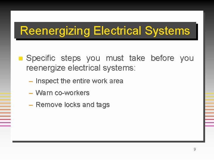 Reenergizing Electrical Systems n Specific steps you must take before you reenergize electrical systems: