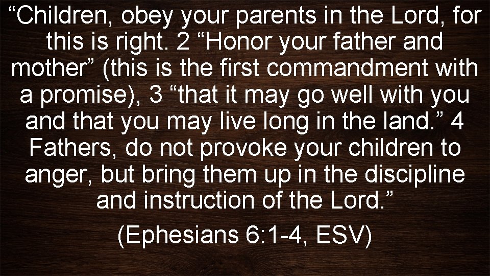 “Children, obey your parents in the Lord, for this is right. 2 “Honor your