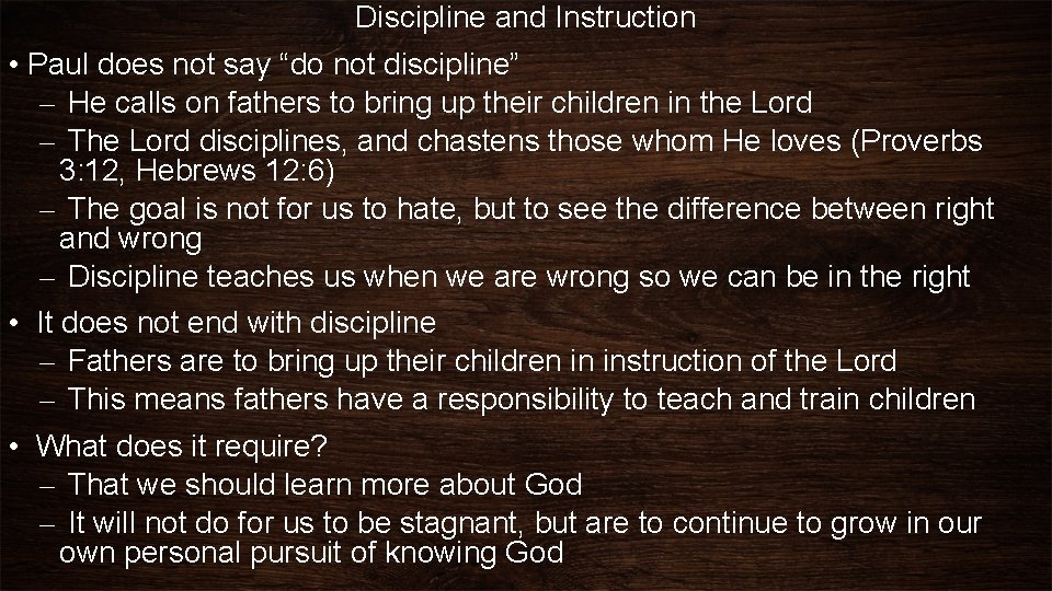 Discipline and Instruction • Paul does not say “do not discipline” – He calls