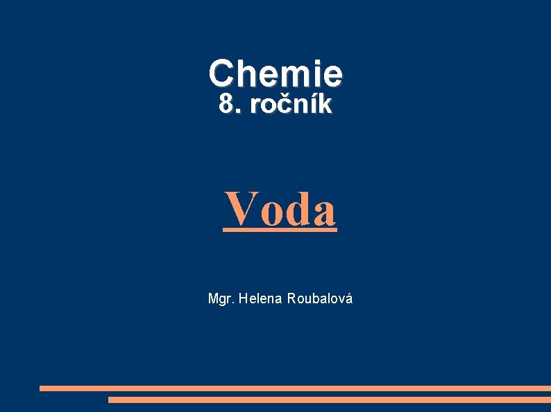 Chemie 8. ročník Voda Mgr. Helena Roubalová 