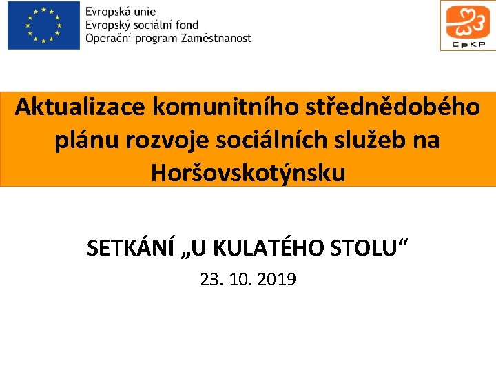 Aktualizace komunitního střednědobého plánu rozvoje sociálních služeb na Horšovskotýnsku SETKÁNÍ „U KULATÉHO STOLU“ 23.