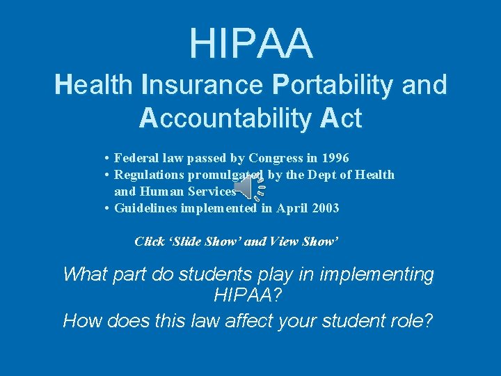 HIPAA Health Insurance Portability and Accountability Act • Federal law passed by Congress in