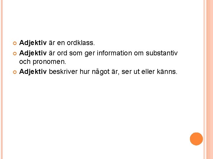 Adjektiv är en ordklass. Adjektiv är ord som ger information om substantiv och pronomen.