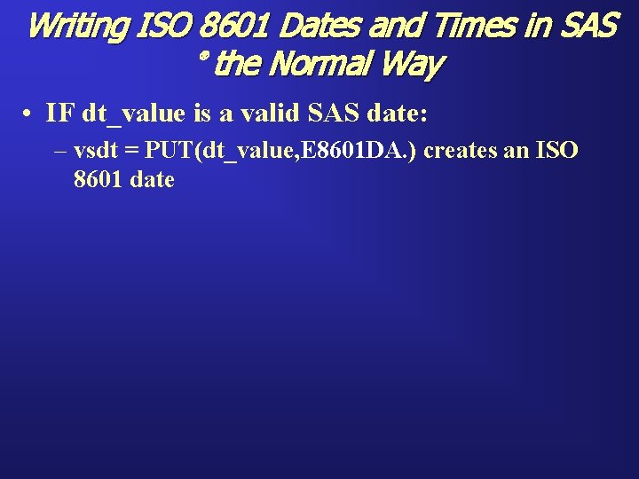 Writing ISO 8601 Dates and Times in SAS the Normal Way ® • IF