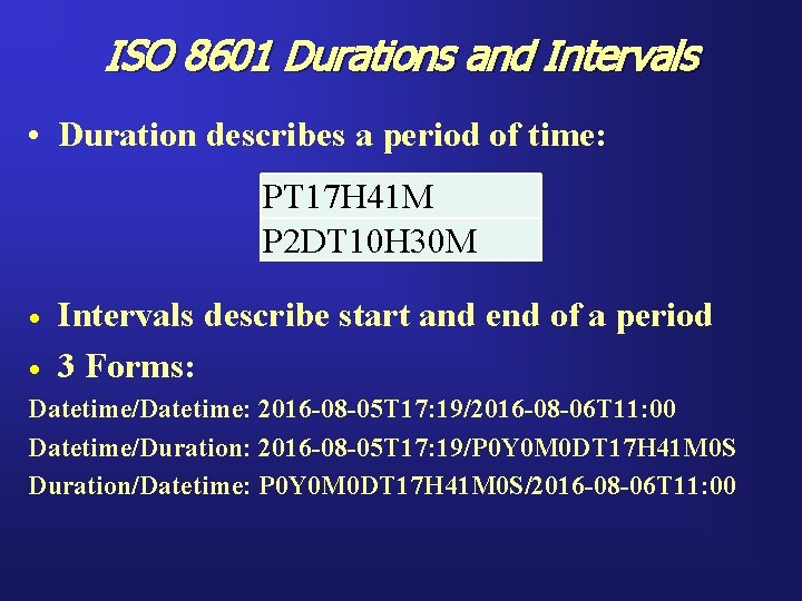 ISO 8601 Durations and Intervals • Duration describes a period of time: PT 17