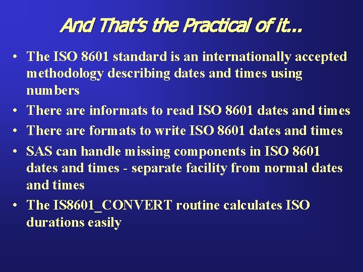 And That’s the Practical of it. . . • The ISO 8601 standard is