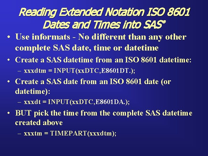 Reading Extended Notation ISO 8601 Dates and Times into SAS ® • Use informats