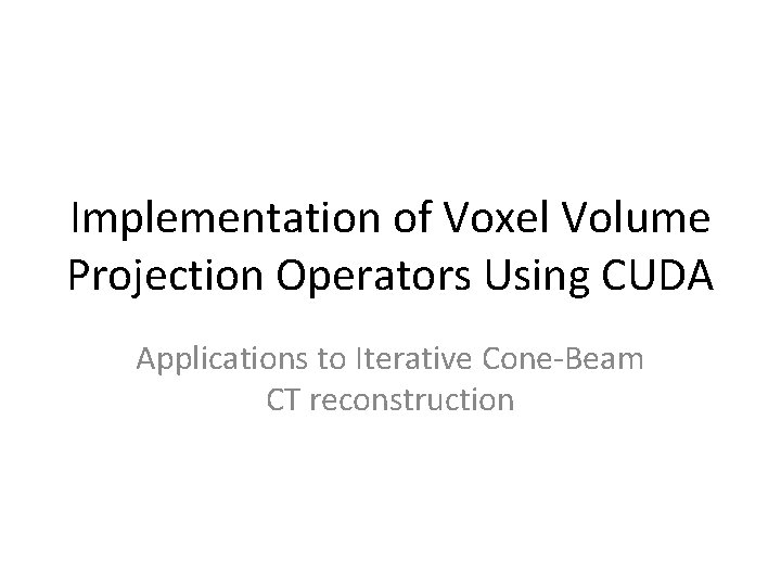 Implementation of Voxel Volume Projection Operators Using CUDA Applications to Iterative Cone-Beam CT reconstruction