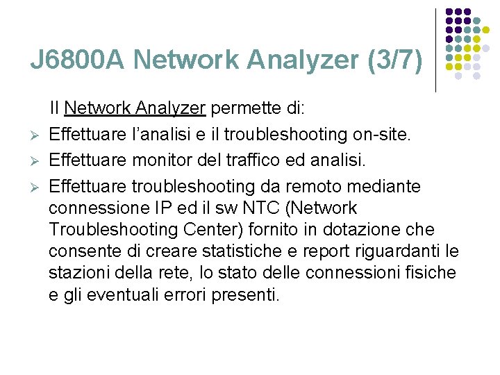 J 6800 A Network Analyzer (3/7) Ø Ø Ø Il Network Analyzer permette di: