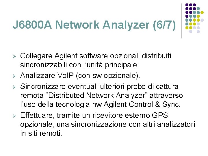 J 6800 A Network Analyzer (6/7) Ø Ø Collegare Agilent software opzionali distribuiti sincronizzabili