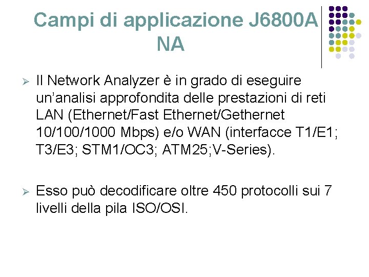 Campi di applicazione J 6800 A NA Ø Il Network Analyzer è in grado