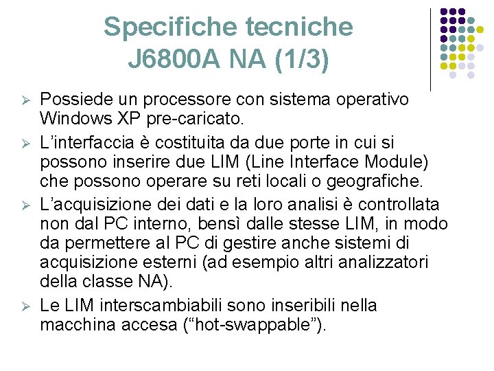 Specifiche tecniche J 6800 A NA (1/3) Ø Ø Possiede un processore con sistema