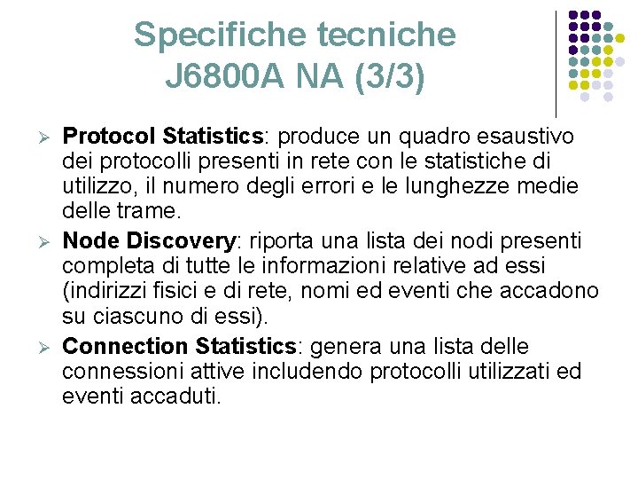 Specifiche tecniche J 6800 A NA (3/3) Ø Ø Ø Protocol Statistics: produce un