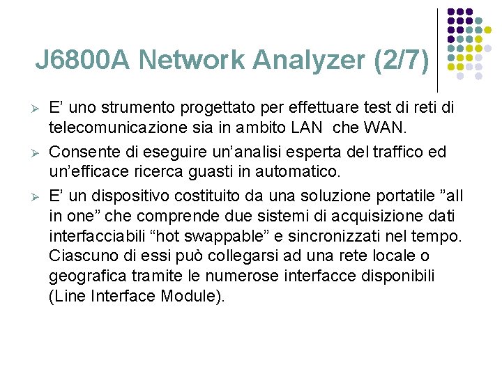 J 6800 A Network Analyzer (2/7) Ø Ø Ø E’ uno strumento progettato per