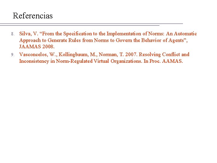 Referencias Silva, V. “From the Specification to the Implementation of Norms: An Automatic Approach